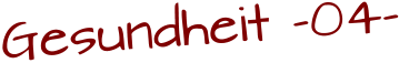 Gesundheit -04-
