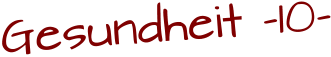 Gesundheit -10-