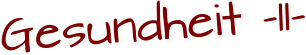 Gesundheit -11-